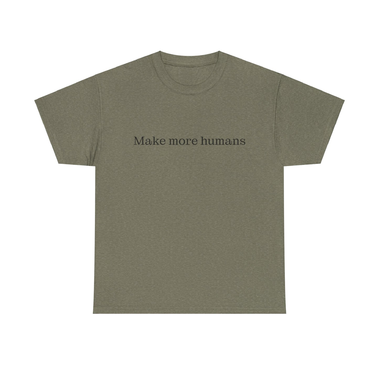 Make more humans - family oriented tee - Trad Dad Merch
