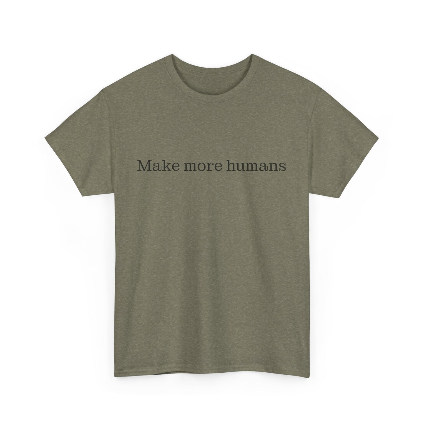 Make more humans - family oriented tee - Trad Dad Merch