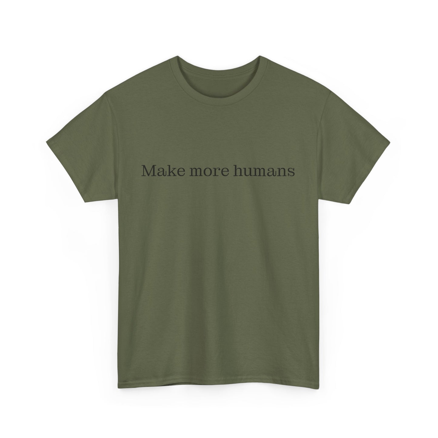 Make more humans - family oriented tee - Trad Dad Merch