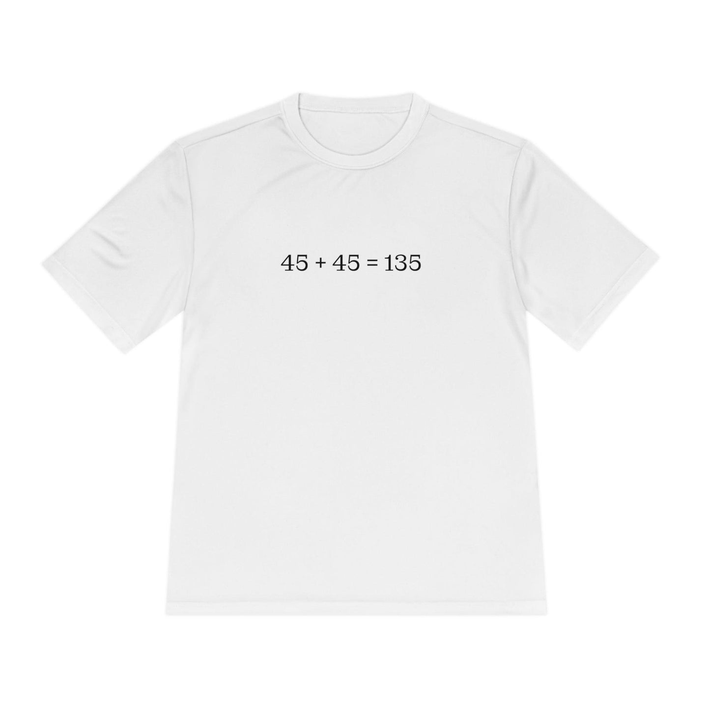 45 + 45 = 135 - Unisex Moisture Wicking Tee - Trad Dad Merch