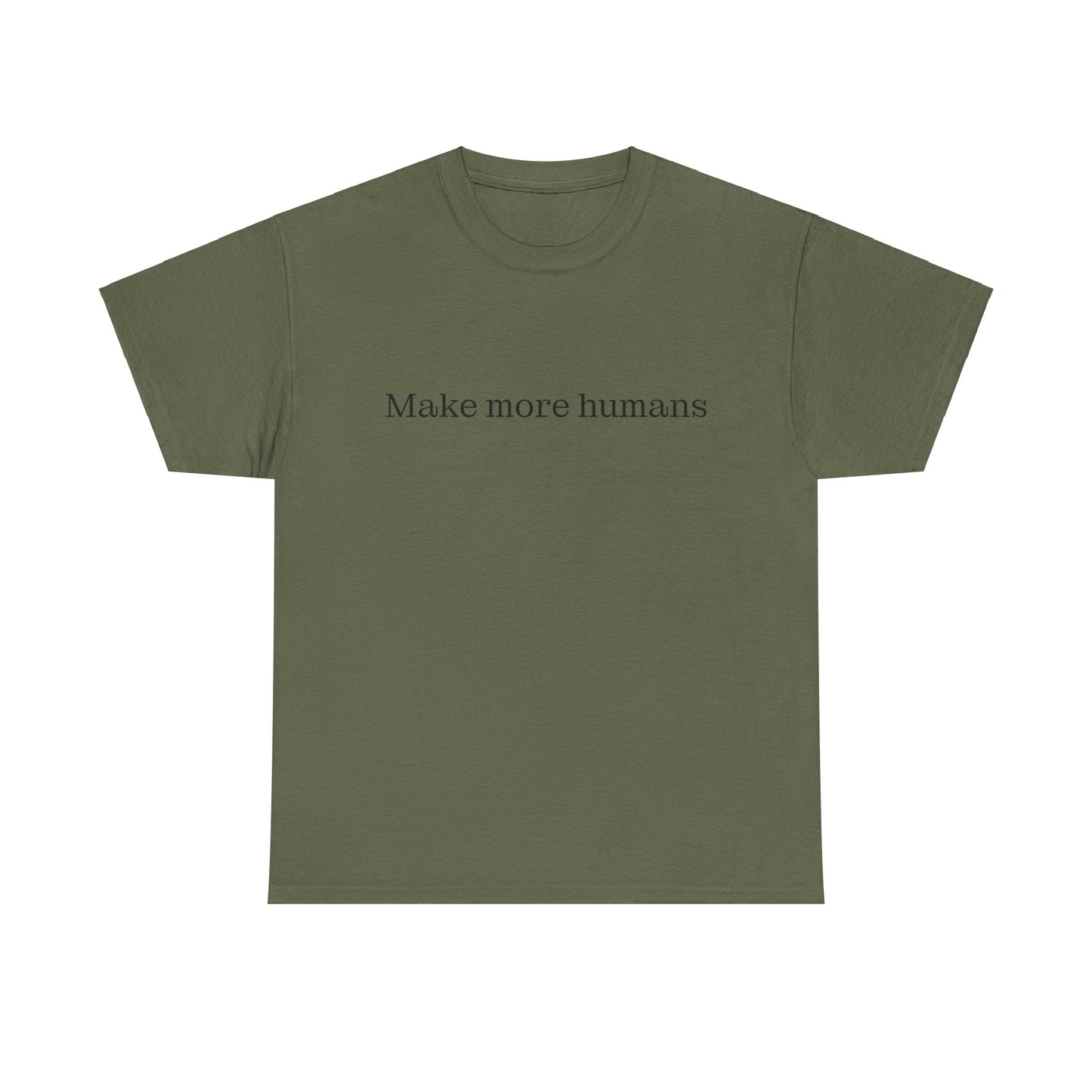Make more humans - family oriented tee - Trad Dad Merch