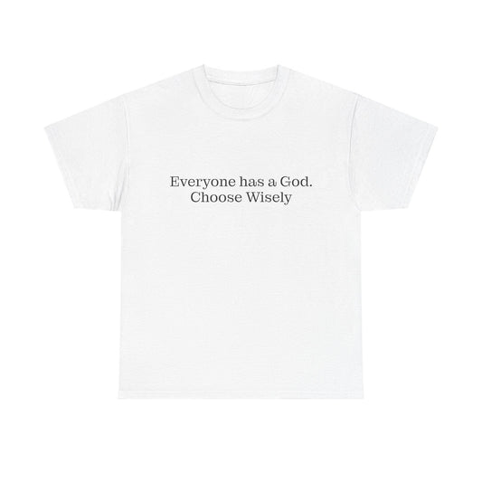 Everyone has a God. Choose Wisely - Trad Dad Merch