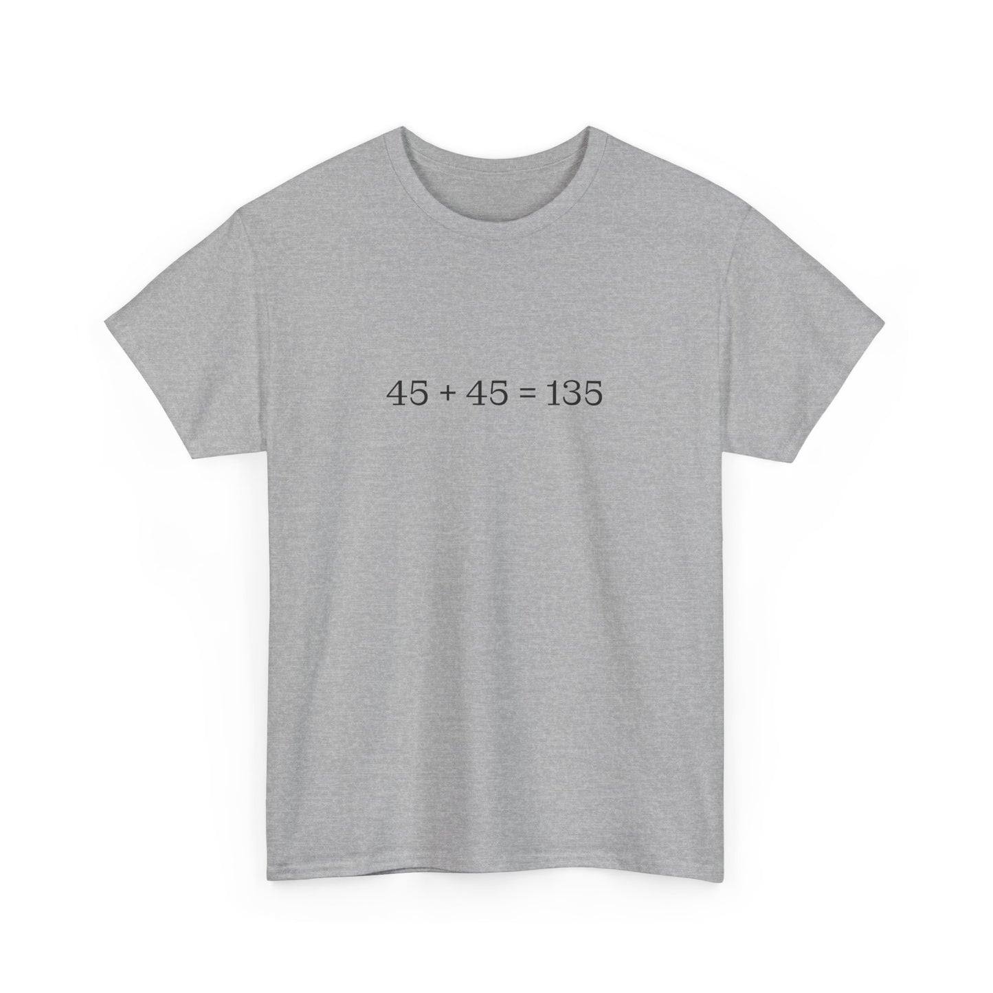 45 + 45 = 135 Traditional Weightlifting Wisdom Tee