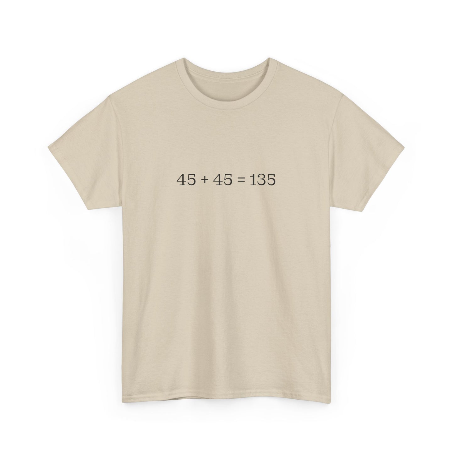 45 + 45 = 135 Traditional Weightlifting Wisdom Tee