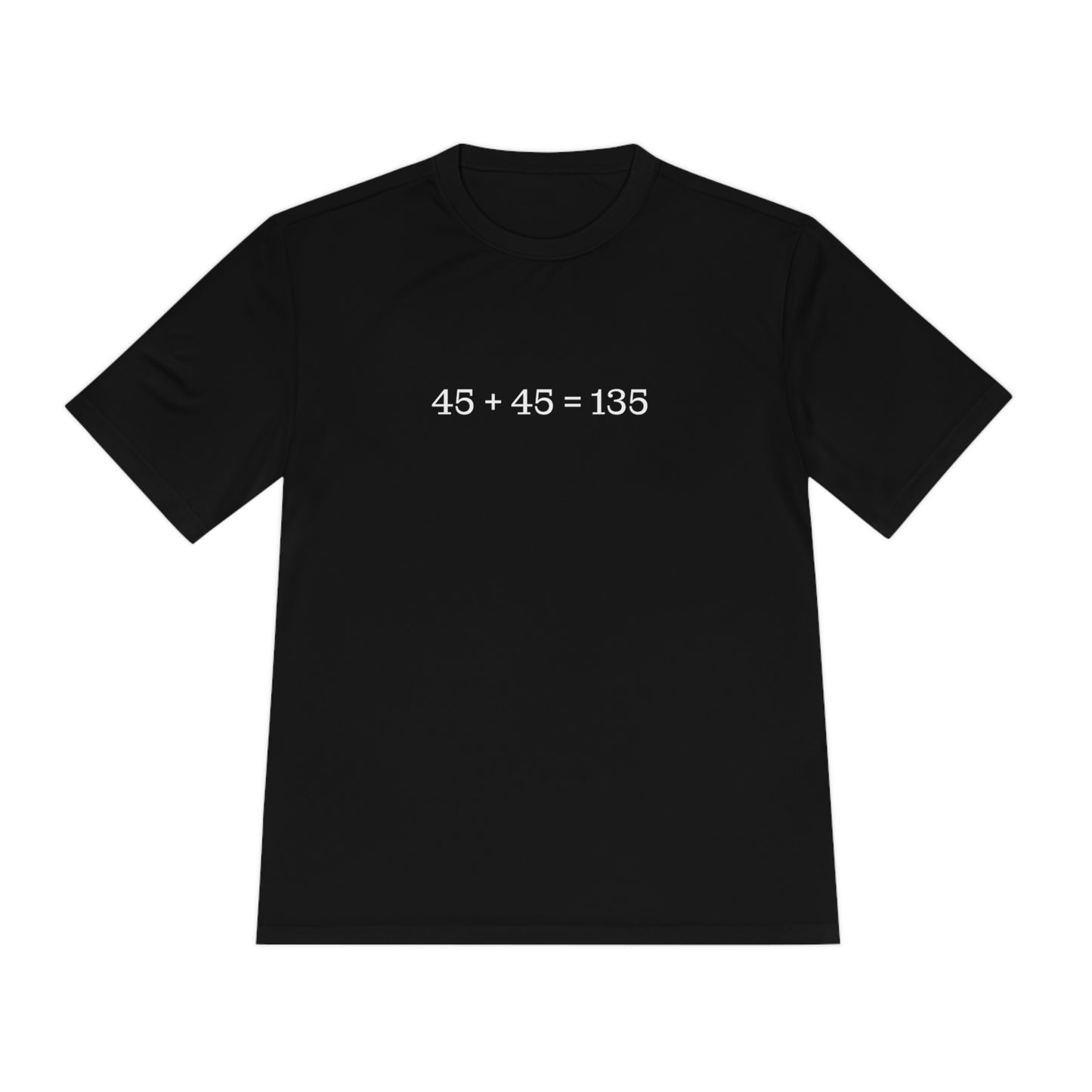 45 + 45 = 135 - Unisex Moisture Wicking Tee