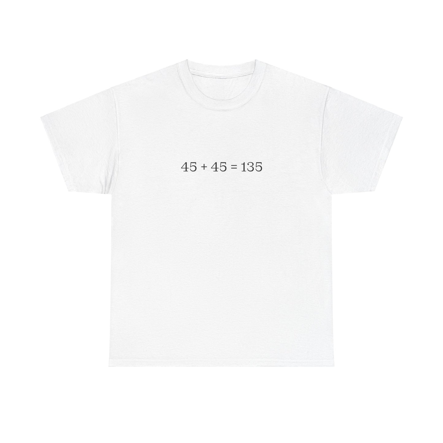 45 + 45 = 135 Traditional Weightlifting Wisdom Tee