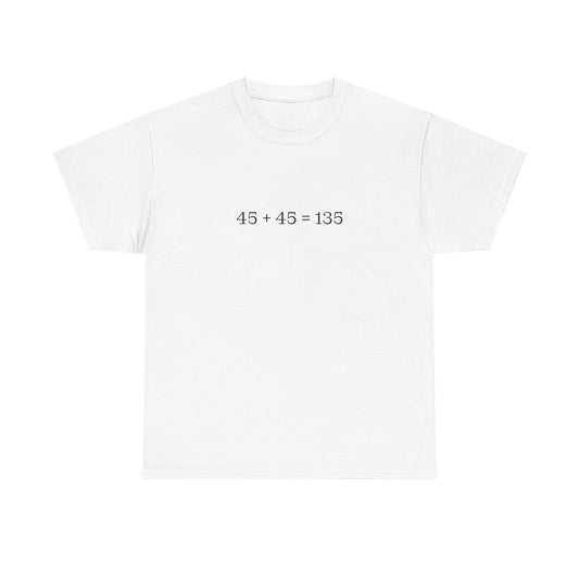 45 + 45 = 135 Traditional Weightlifting Wisdom Tee