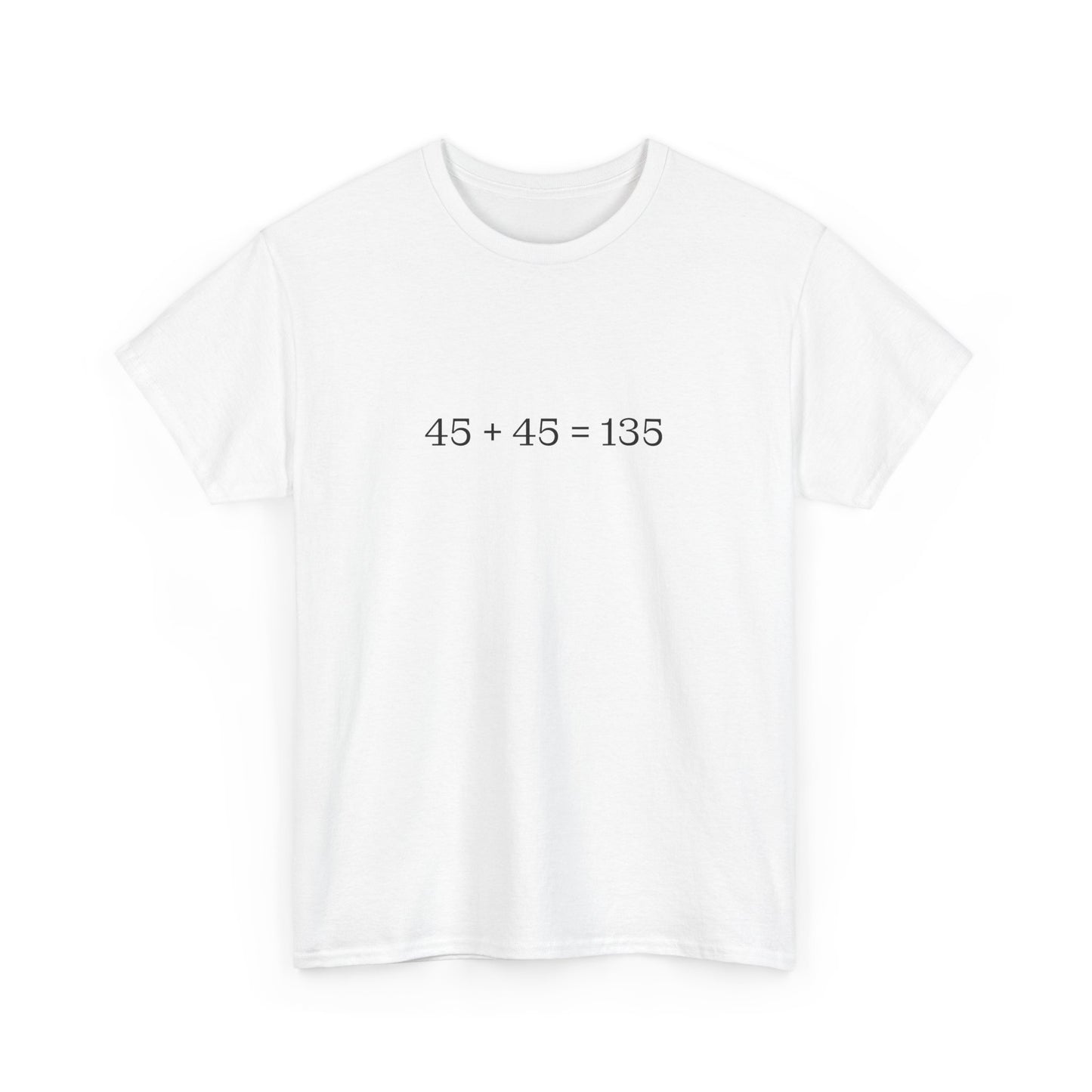 45 + 45 = 135 Traditional Weightlifting Wisdom Tee