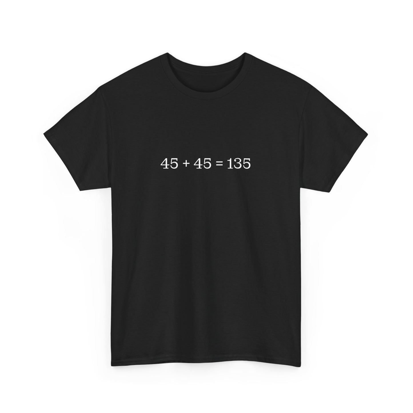 45 + 45 = 135 Traditional Weightlifting Wisdom Tee